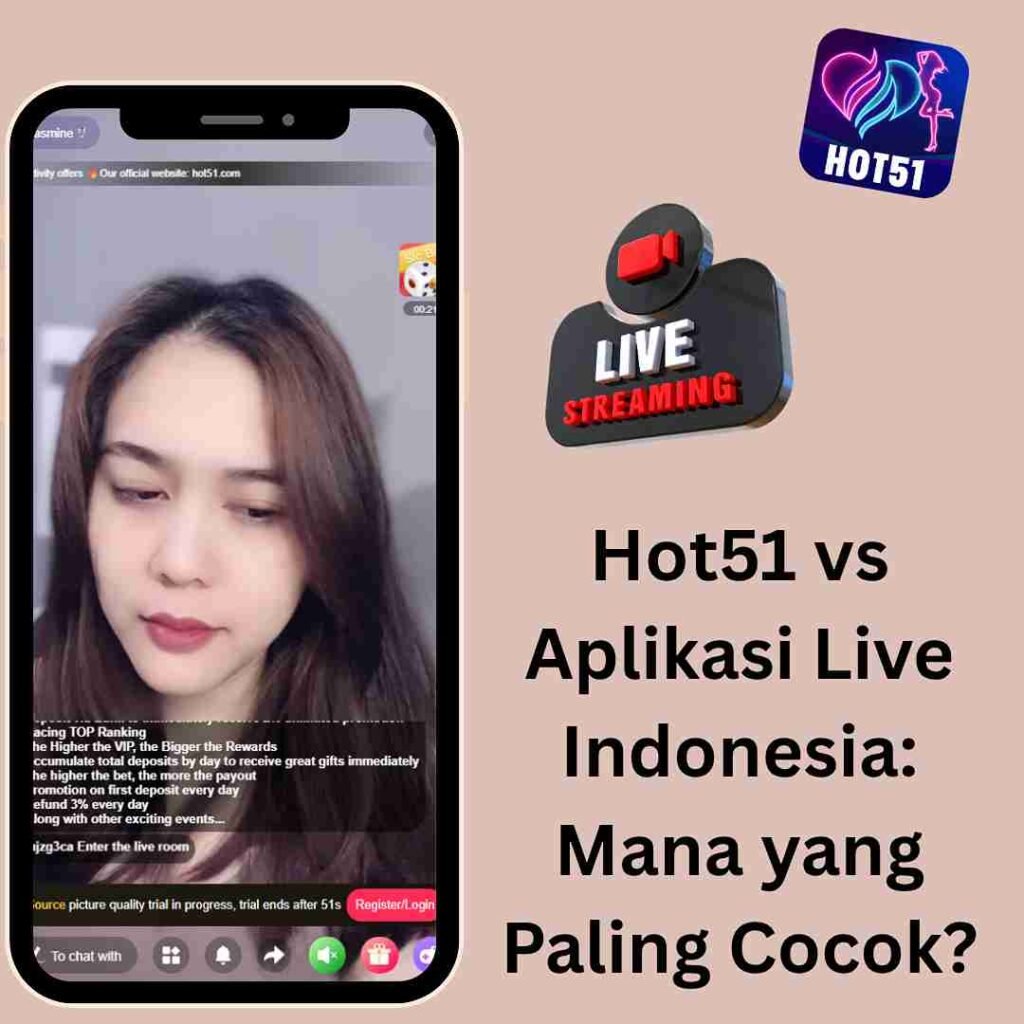 Hot51 vs Aplikasi Live Indonesia: Mana yang Paling Cocok?