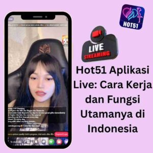 Read more about the article Hot51 Aplikasi Live: Cara Kerja dan Fungsi Utamanya di Indonesia