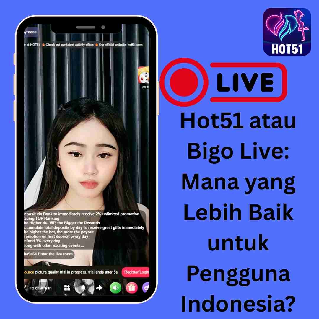 Read more about the article Hot51 atau Bigo Live: Mana yang Lebih Baik untuk Pengguna Indonesia?