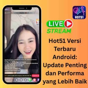 Read more about the article Hot51 Versi Terbaru Android: Update Penting dan Performa yang Lebih Baik